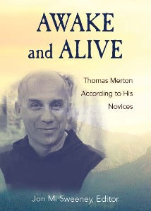 Awake and Alive - Thomas Merton According to his Novices