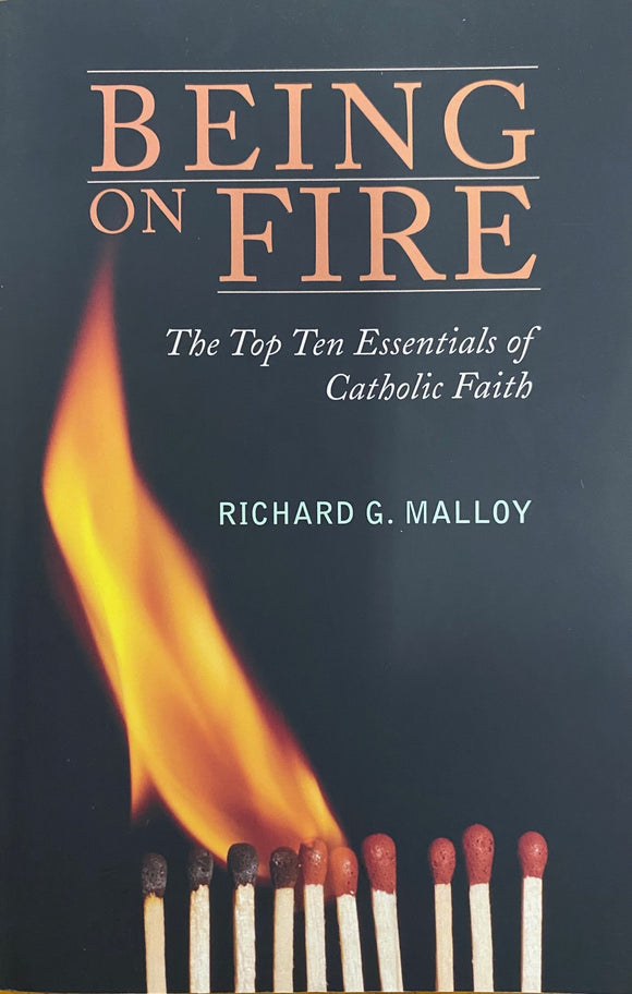 Being on Fire - the Top Ten Essentials of Catholic Faith