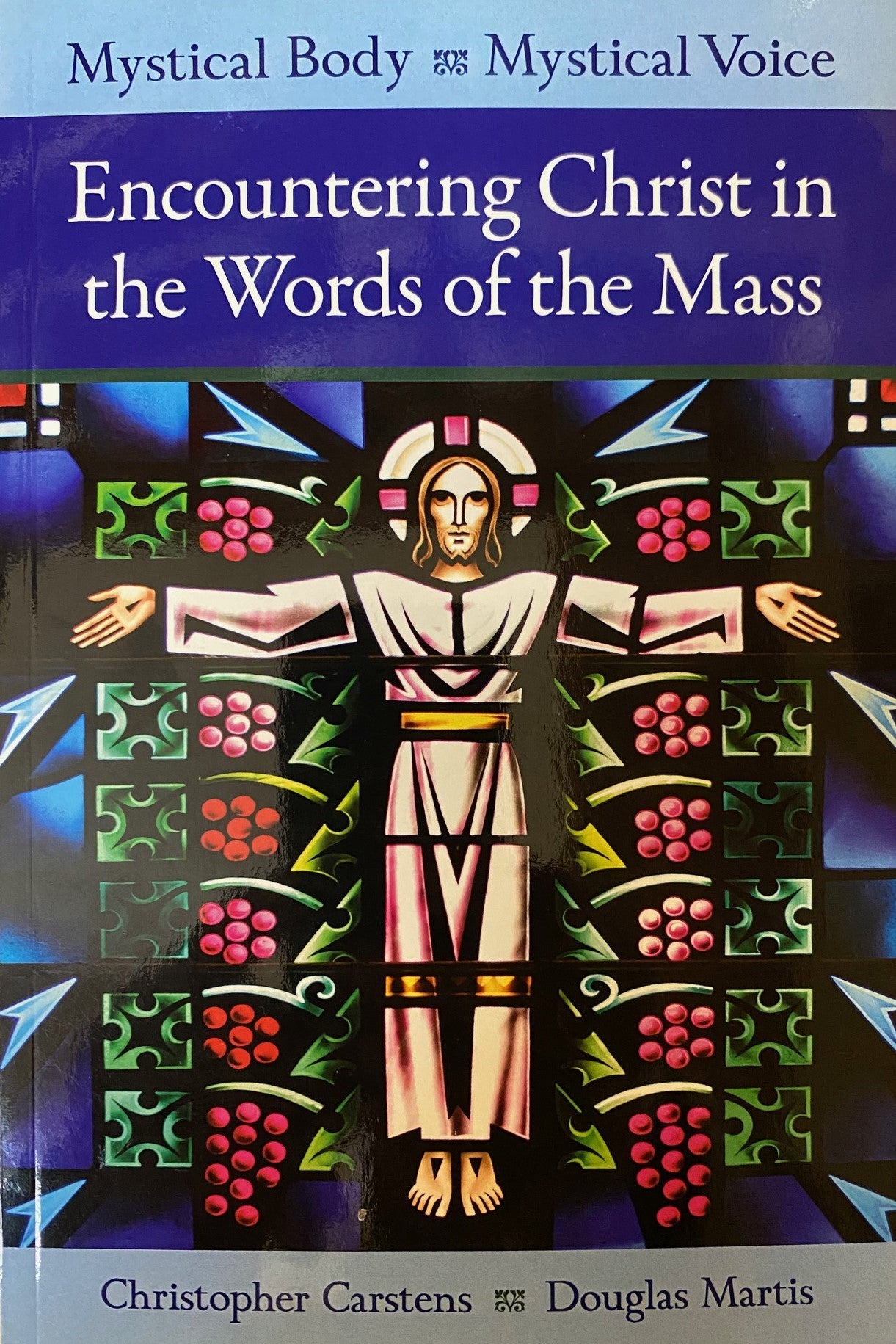Mystical Body, Mystical Voice - Encountering Christ in the Words of the Mass
