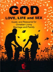 God, love, life and sex - Guide and Resource for Christian living, marriage and family