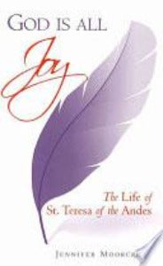 God is All Joy - The Life of St Teresa of the Andes