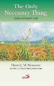 The Only Necessary Thing - Living a Prayerful Life
