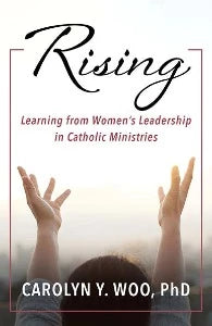 Rising - Learning from Women's Leadership in Catholic Ministries.
