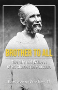 Broer vir Almal - Die Lewe en Getuienis van St Charles de Foucauld