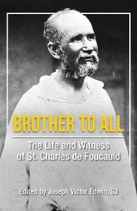 Brother to All - The Life and Witness of St. Charles de Foucauld