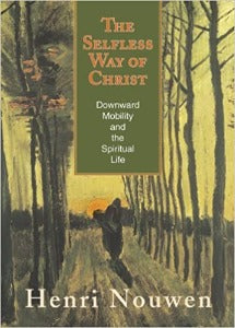 The Selfless Way of Christ - Downward Mobility and the Spritual Life