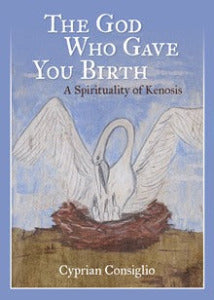 The God Who Gave You Birth - A Spirituality of Kenosis