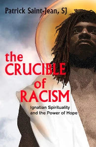 The Crucible of Racism - Ignatian Spirituality and the Power of Hope