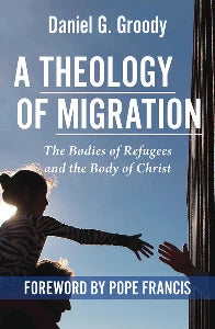 A Theology of Migration-The Bodies of Refugees and the Body of Christ