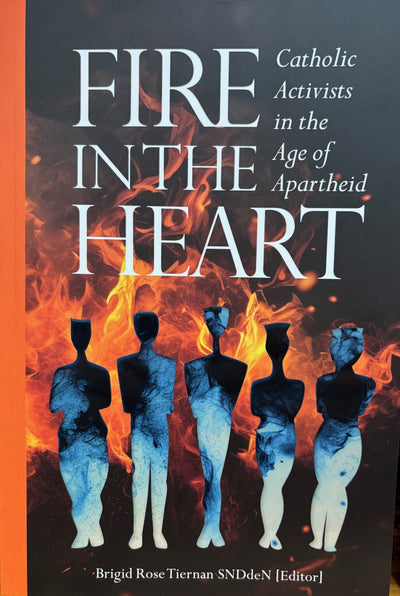 Fire in the Heart - Catholic Activists in the Age of Apartheid
