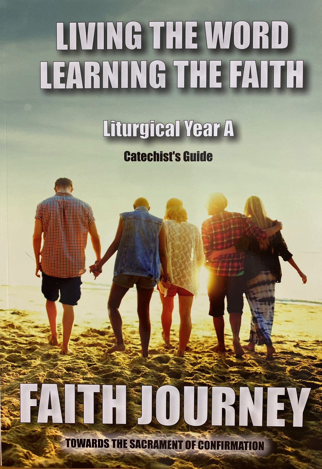 LIVING THE WORD, LEARNING THE FAITH - YEAR A (CATECHIST'S GUIDE)