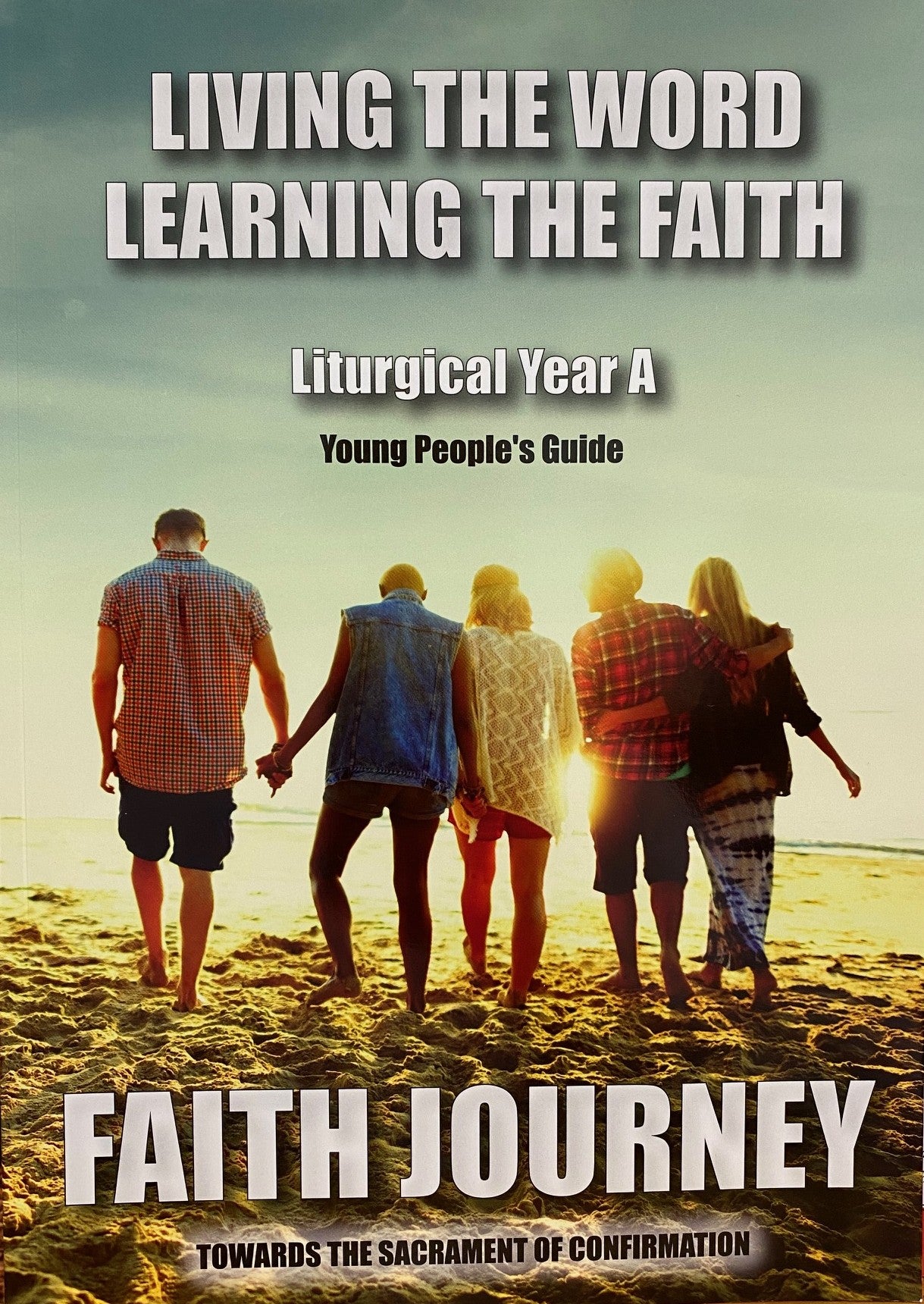 LIVING THE WORD, LEARNING THE FAITH - YEAR A (STUDENT EDITION)