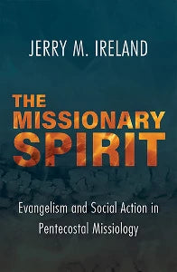 The Missionary Spirit - Evangelism and Social Action in Pentecostal Missiology