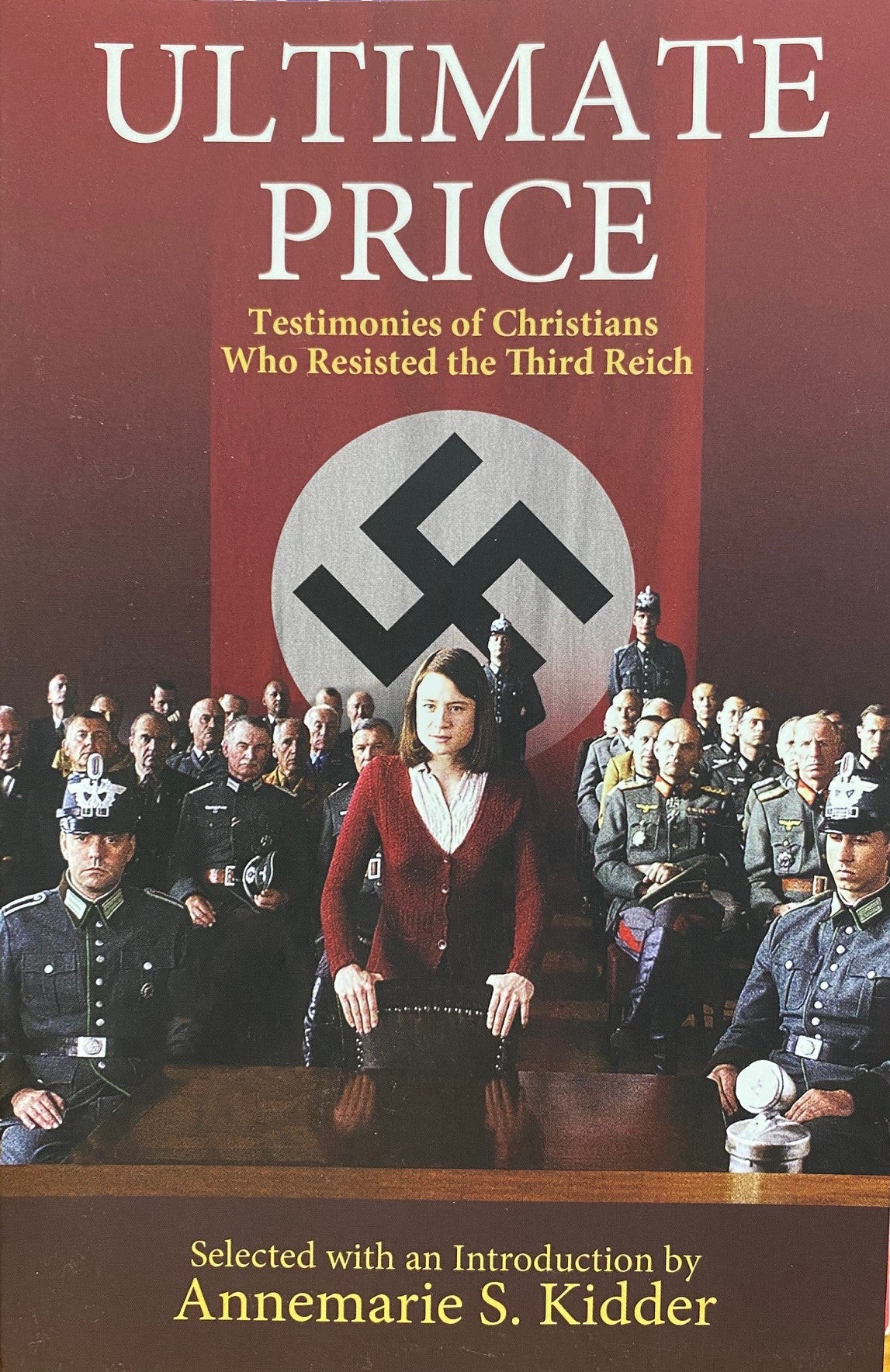 Ultimate Price - Testimonies of Christians who Resisted the Third Reich
