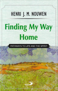 Finding My Way Home Pathways to Life and the Spirit