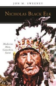 Nicholas Black Elk - Medicine Man, Catechist, Saint
