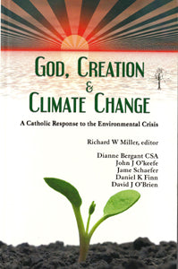 God, Creation & Climate Change - A Catholic Response to the Environmental Crisis
