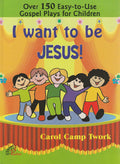 Ek wil Jesus wees! Meer as 150 maklik-om-te gebruik Gospel Plays vir kinders