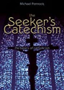 The Seeker's Catechism - The basics of Catholicism