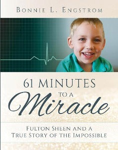 61 Minutes to a Miracle - Fulton Sheen and a true story of the impossible