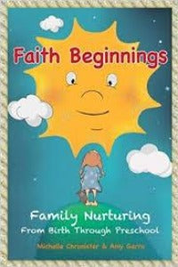 Faith Beginnings: Family Nurturing From Birth Through Preschool