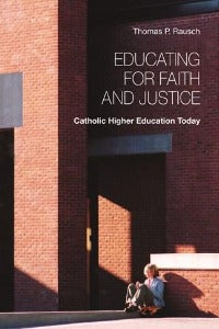 Educating for Faith and Justice - Catholic Higher Education Today