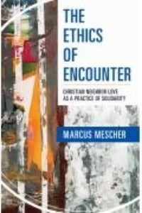 The Ethics of Encounter - Christian neighbor love as a practice of solidarity