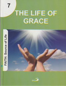 The Life of Grace - Faith: Source of Life Reeks 7