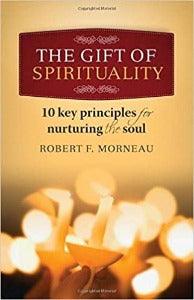 Die gawe van spiritualiteit - 10 sleutelbeginsels om die siel te koester