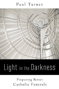 Light in the Darkness - Preparing better Catholic Funerals