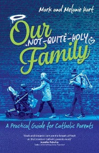 Our not-quite-holy family - A practical guide for Catholic parents