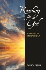 Reaching for God - The Benedictine Oblate Way of Life