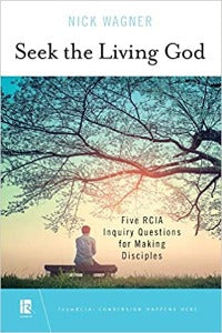 Seek the Living God - Five RCIA Inquiry Questions for Making Disciples