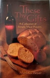 These Thy Gifts - A Collection of Simple Meal Prayers