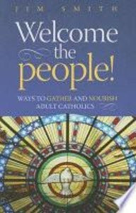 Welcome the People! Ways to gather and nourish Adult Catholics