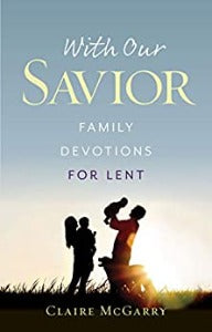 With our Savior - Family Devotions for Lent